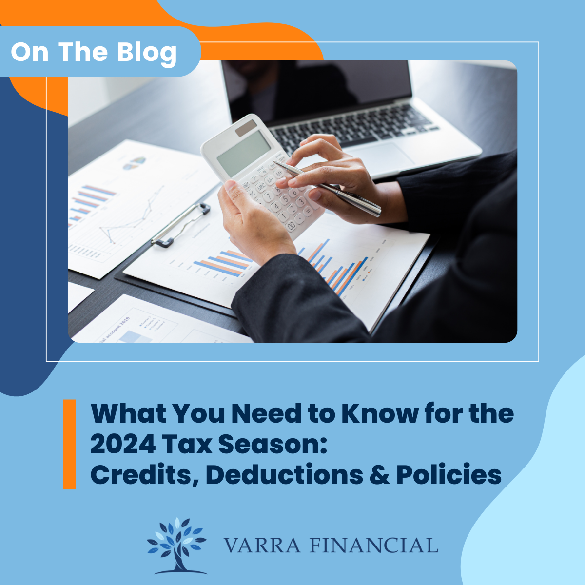 What You Need to Know for the 2024 Tax Season About Credits, Deductions, and Policies